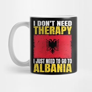 I Don't Need Therapy I Just Need To Go To Albania Albanian Flag Mug